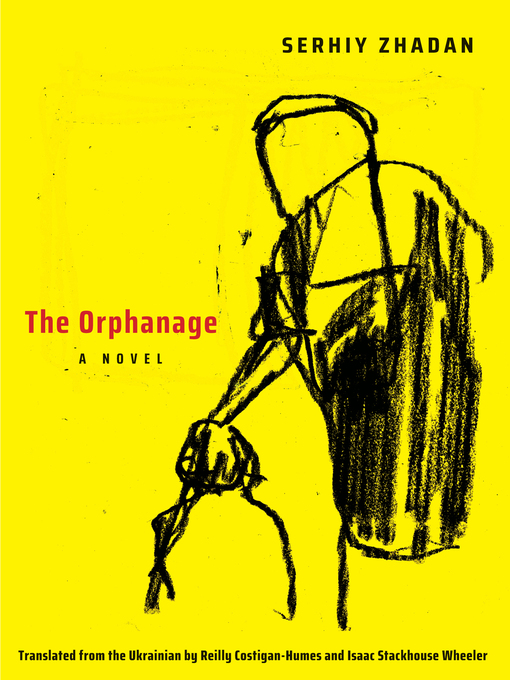 Title details for The Orphanage by Serhiy Zhadan; Reilly Costigan-Humes; Isaac Stackhouse Wheeler - Available